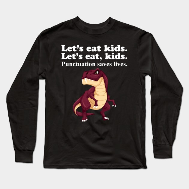 Let's Eat Kids Punctuation Saves Lives Long Sleeve T-Shirt by Work Memes